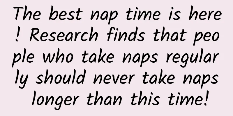 The best nap time is here! Research finds that people who take naps regularly should never take naps longer than this time!