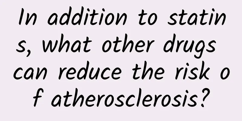 In addition to statins, what other drugs can reduce the risk of atherosclerosis?