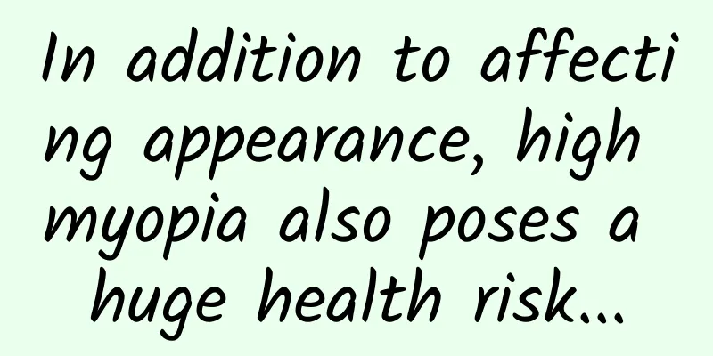 In addition to affecting appearance, high myopia also poses a huge health risk...