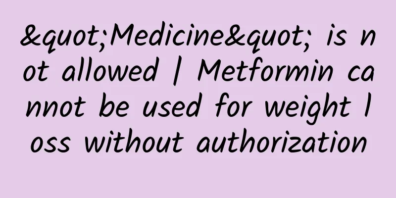 "Medicine" is not allowed | Metformin cannot be used for weight loss without authorization