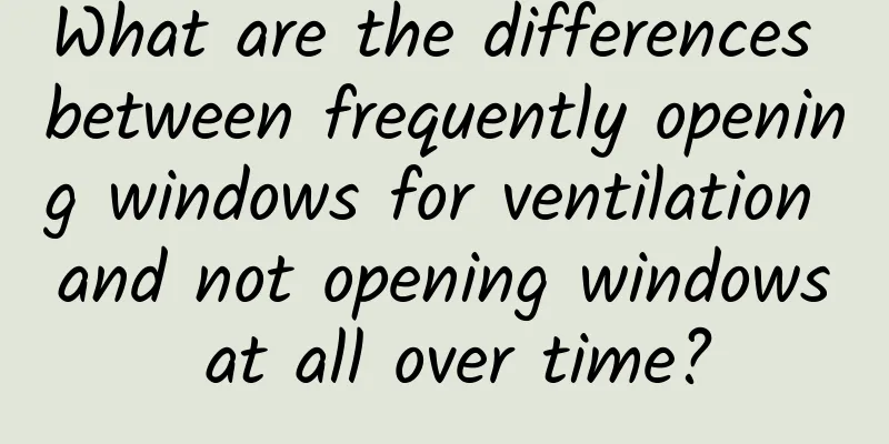 What are the differences between frequently opening windows for ventilation and not opening windows at all over time?