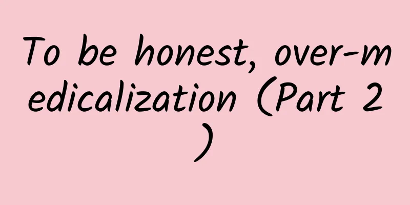To be honest, over-medicalization (Part 2)