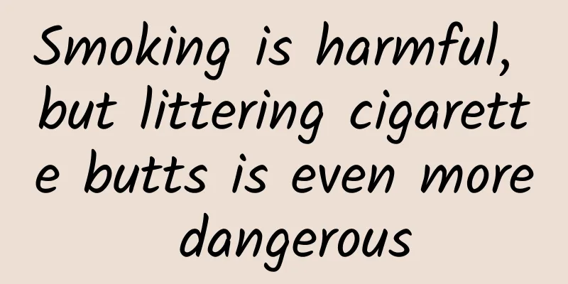 Smoking is harmful, but littering cigarette butts is even more dangerous