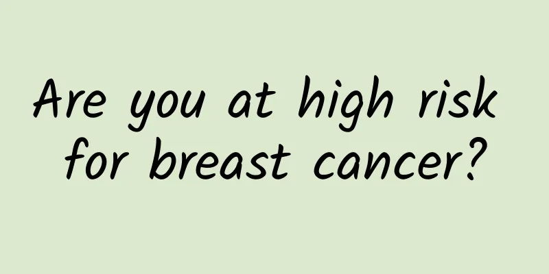 Are you at high risk for breast cancer?