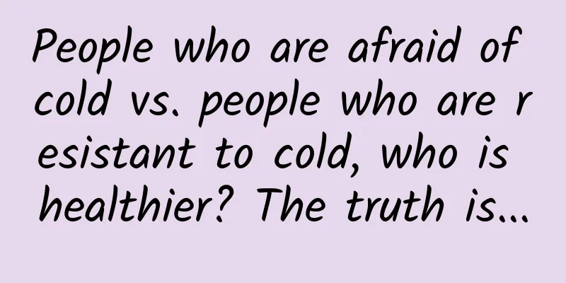 People who are afraid of cold vs. people who are resistant to cold, who is healthier? The truth is...
