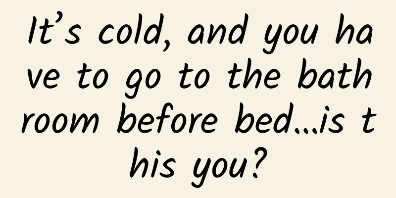 It’s cold, and you have to go to the bathroom before bed…is this you?
