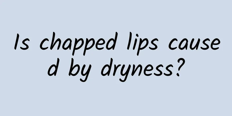 Is chapped lips caused by dryness?