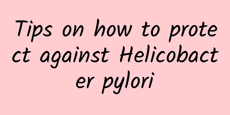 Tips on how to protect against Helicobacter pylori