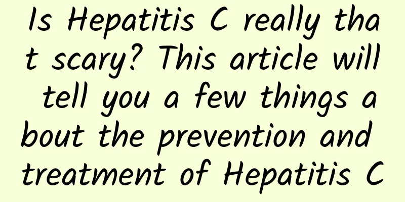 Is Hepatitis C really that scary? This article will tell you a few things about the prevention and treatment of Hepatitis C