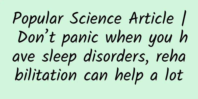 Popular Science Article | Don’t panic when you have sleep disorders, rehabilitation can help a lot