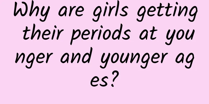 Why are girls getting their periods at younger and younger ages?
