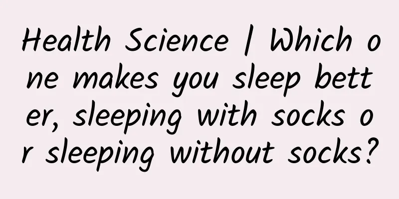 Health Science | Which one makes you sleep better, sleeping with socks or sleeping without socks?