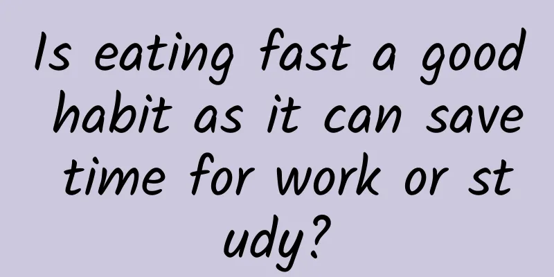Is eating fast a good habit as it can save time for work or study?