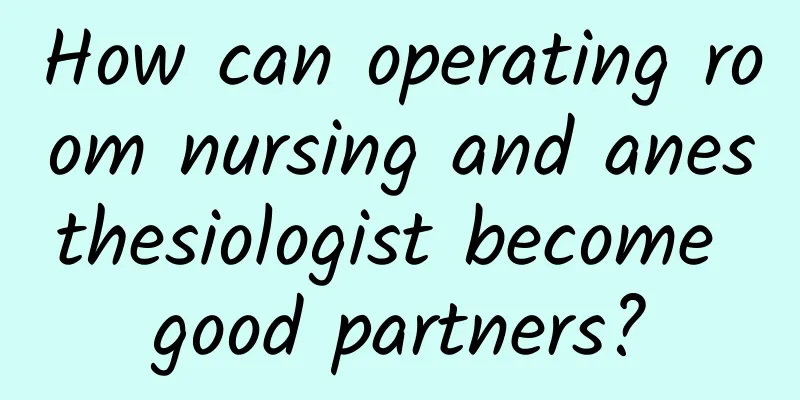 How can operating room nursing and anesthesiologist become good partners?
