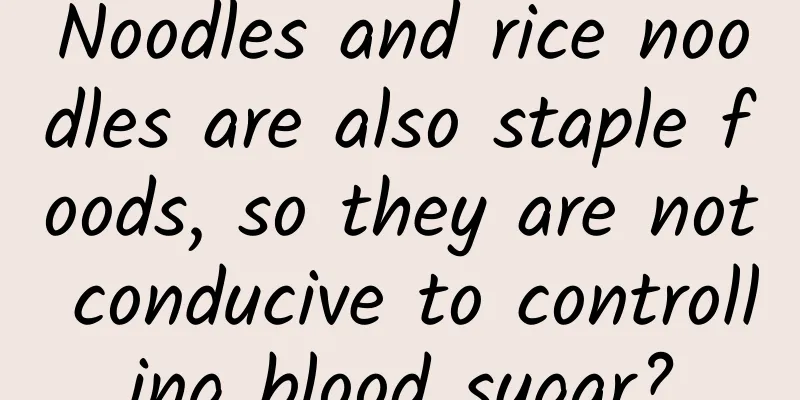 Noodles and rice noodles are also staple foods, so they are not conducive to controlling blood sugar?