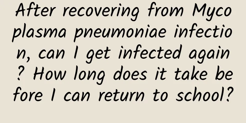 After recovering from Mycoplasma pneumoniae infection, can I get infected again? How long does it take before I can return to school?