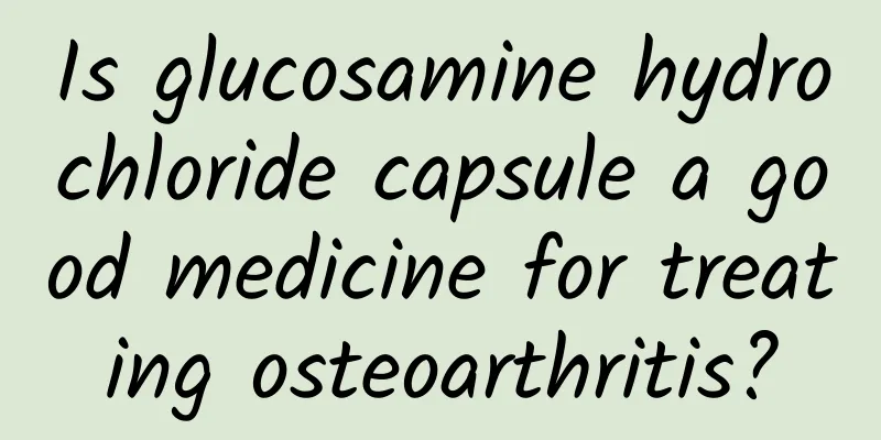 Is glucosamine hydrochloride capsule a good medicine for treating osteoarthritis?