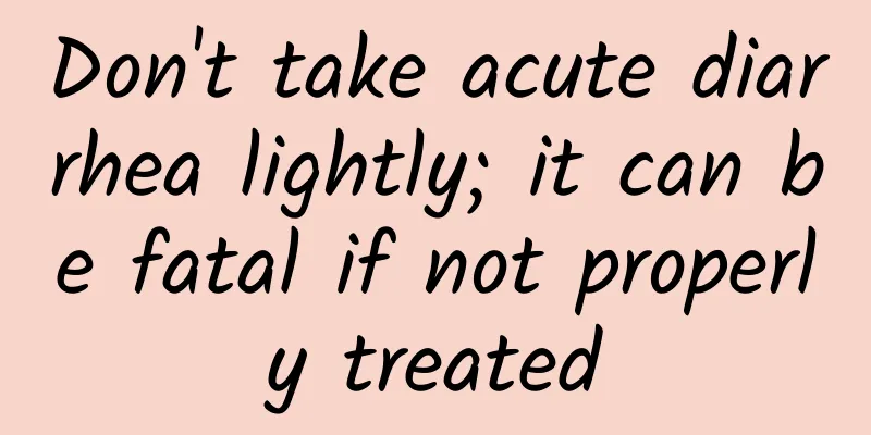 Don't take acute diarrhea lightly; it can be fatal if not properly treated