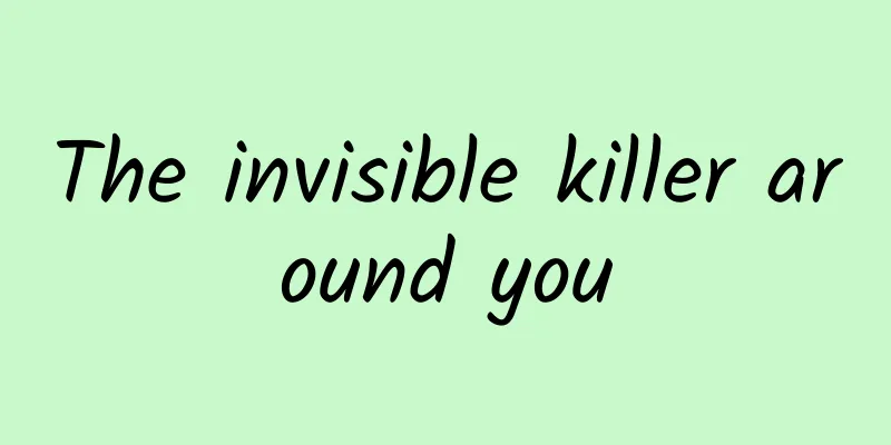 The invisible killer around you