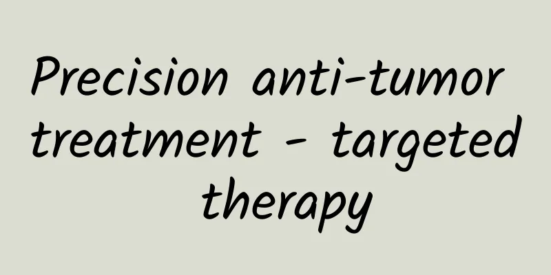 Precision anti-tumor treatment - targeted therapy