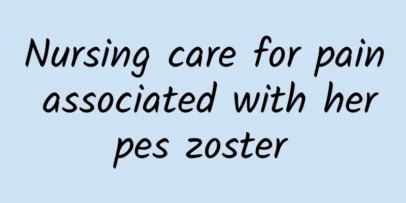 Nursing care for pain associated with herpes zoster