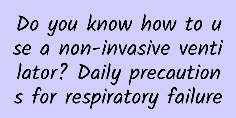 Do you know how to use a non-invasive ventilator? Daily precautions for respiratory failure