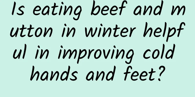 Is eating beef and mutton in winter helpful in improving cold hands and feet?