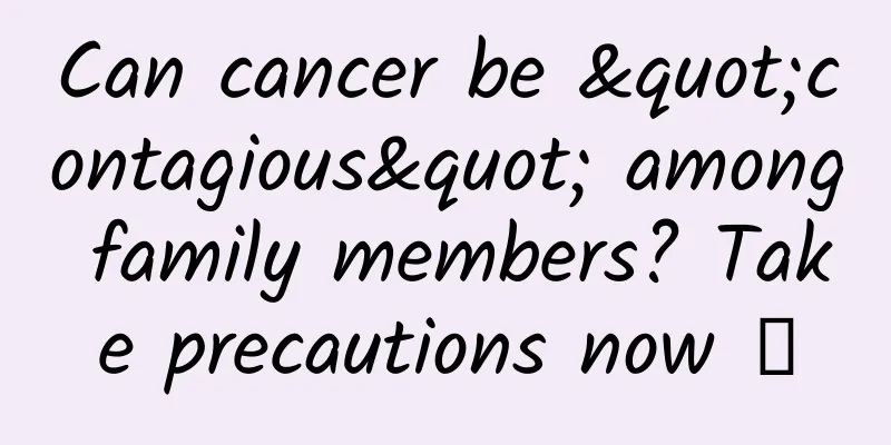 Can cancer be "contagious" among family members? Take precautions now →