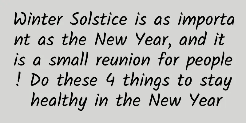 Winter Solstice is as important as the New Year, and it is a small reunion for people! Do these 4 things to stay healthy in the New Year