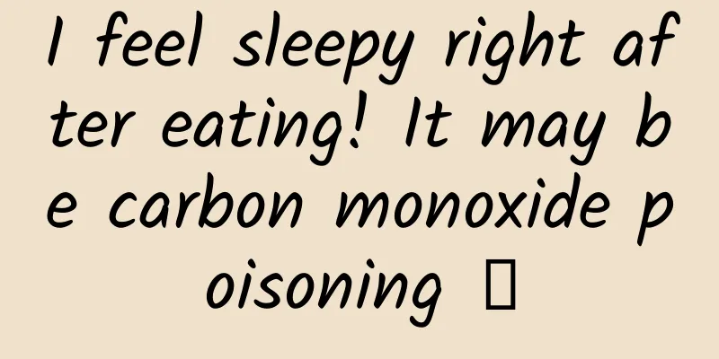 I feel sleepy right after eating! It may be carbon monoxide poisoning →
