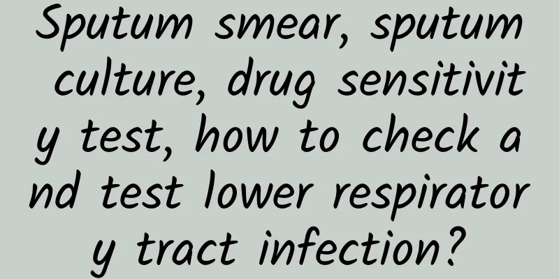 Sputum smear, sputum culture, drug sensitivity test, how to check and test lower respiratory tract infection?