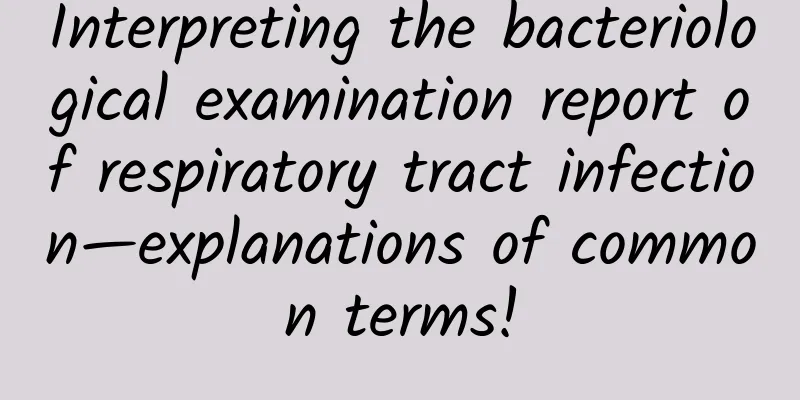 Interpreting the bacteriological examination report of respiratory tract infection—explanations of common terms!