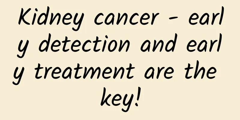 Kidney cancer - early detection and early treatment are the key!