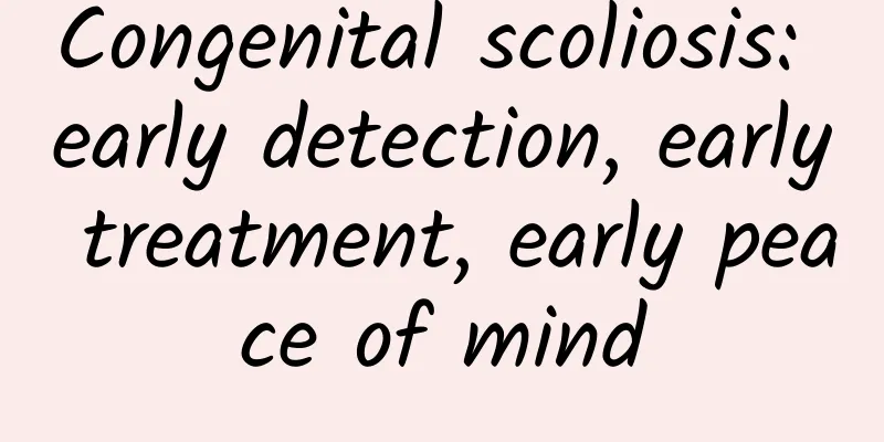 Congenital scoliosis: early detection, early treatment, early peace of mind