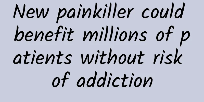 New painkiller could benefit millions of patients without risk of addiction