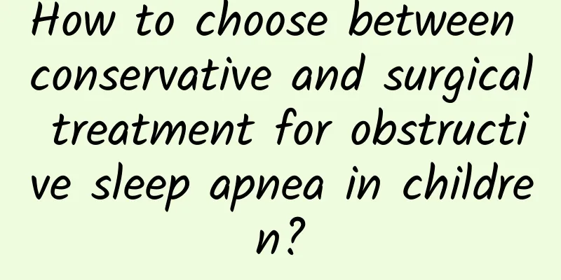 How to choose between conservative and surgical treatment for obstructive sleep apnea in children?