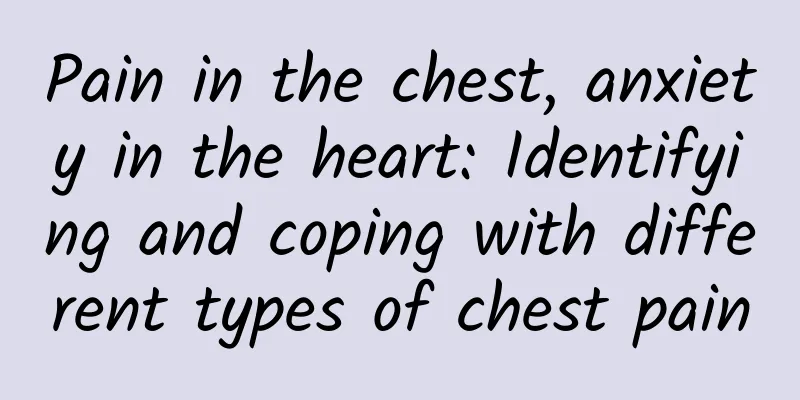 Pain in the chest, anxiety in the heart: Identifying and coping with different types of chest pain
