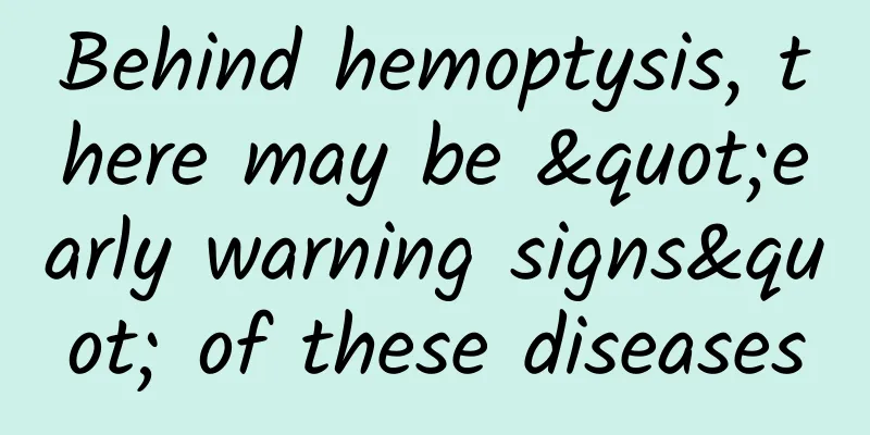 Behind hemoptysis, there may be "early warning signs" of these diseases