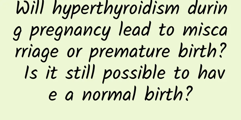 Will hyperthyroidism during pregnancy lead to miscarriage or premature birth? Is it still possible to have a normal birth?
