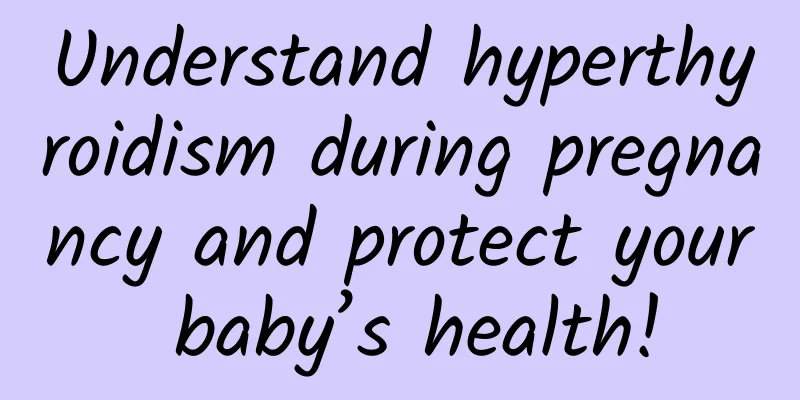 Understand hyperthyroidism during pregnancy and protect your baby’s health!