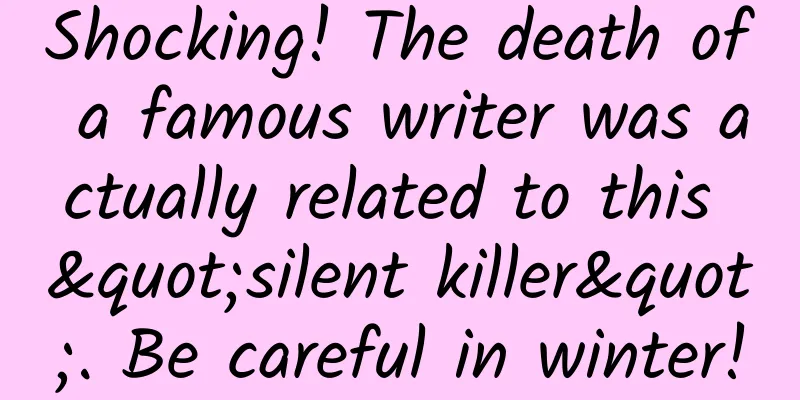 Shocking! The death of a famous writer was actually related to this "silent killer". Be careful in winter!