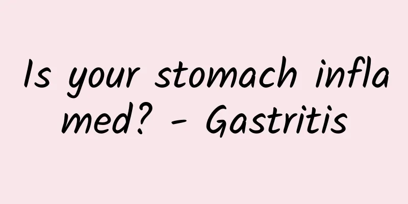 Is your stomach inflamed? - Gastritis