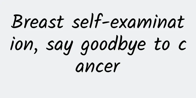 Breast self-examination, say goodbye to cancer