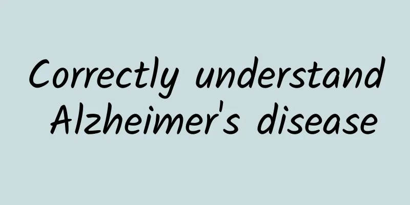 Correctly understand Alzheimer's disease