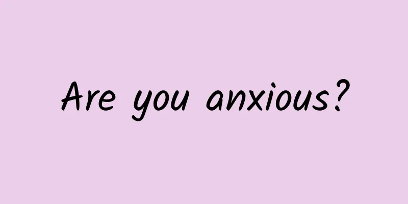 Are you anxious?
