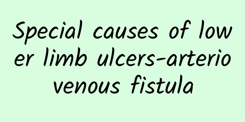 Special causes of lower limb ulcers-arteriovenous fistula