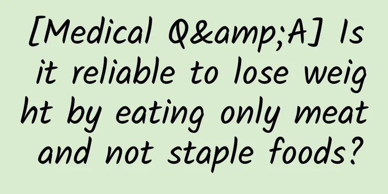 [Medical Q&A] Is it reliable to lose weight by eating only meat and not staple foods?
