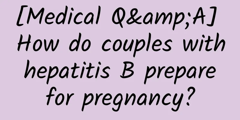 [Medical Q&A] How do couples with hepatitis B prepare for pregnancy?