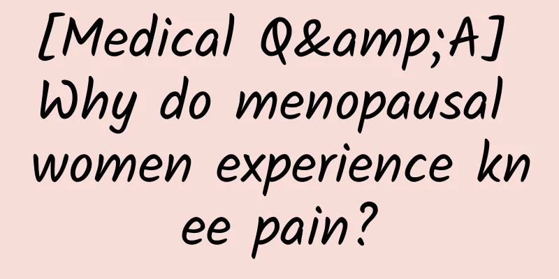 [Medical Q&A] Why do menopausal women experience knee pain?