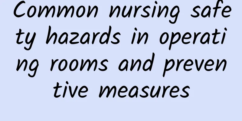 Common nursing safety hazards in operating rooms and preventive measures